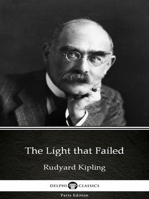 cover image of The Light that Failed by Rudyard Kipling--Delphi Classics (Illustrated)
